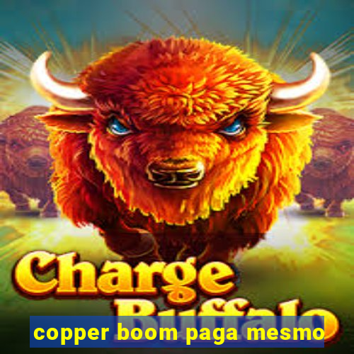 copper boom paga mesmo